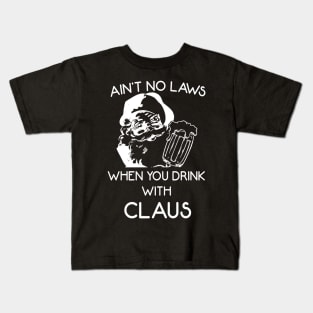 Ain't no laws when you drink with claus Kids T-Shirt